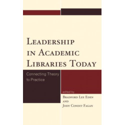 Leadership in Academic Libraries Today: Connecting Theory to Practice