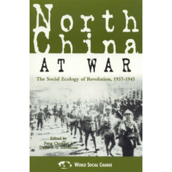 North China at War: The Social Ecology of Revolution, 1937–1945