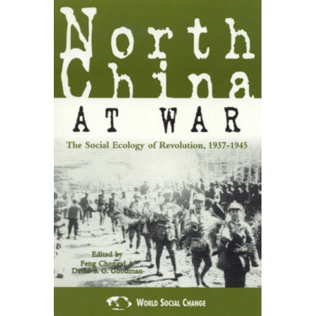 North China at War: The Social Ecology of Revolution, 1937–1945