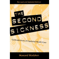The Second Sickness: Contradictions of Capitalist Health Care