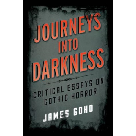 Journeys into Darkness: Critical Essays on Gothic Horror