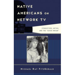 Native Americans on Network TV: Stereotypes, Myths, and the "Good Indian"