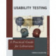 Usability Testing: A Practical Guide for Librarians