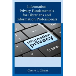 Information Privacy Fundamentals for Librarians and Information Professionals