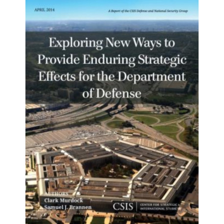 Exploring New Ways to Provide Enduring Strategic Effects for the Department of Defense