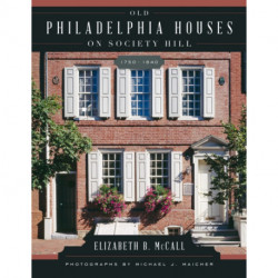 Old Philadelphia Houses on Society Hill, 1750–1840