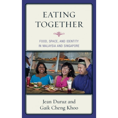 Eating Together: Food, Space, and Identity in Malaysia and Singapore