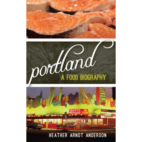 Portland: A Food Biography