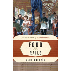 Food on the Rails: The Golden Era of Railroad Dining