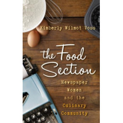 The Food Section: Newspaper Women and the Culinary Community