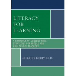 Literacy for Learning: A Handbook of Content-Area Strategies for Middle and High School Teachers