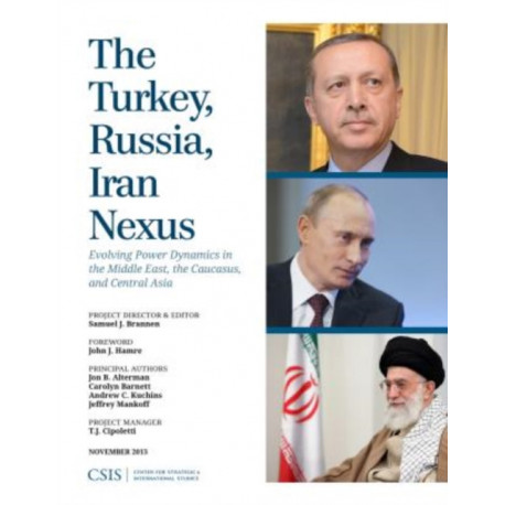 The Turkey, Russia, Iran Nexus: Evolving Power Dynamics in the Middle East, the Caucasus, and Central Asia