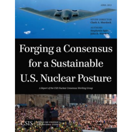 Forging a Consensus for a Sustainable U.S. Nuclear Posture