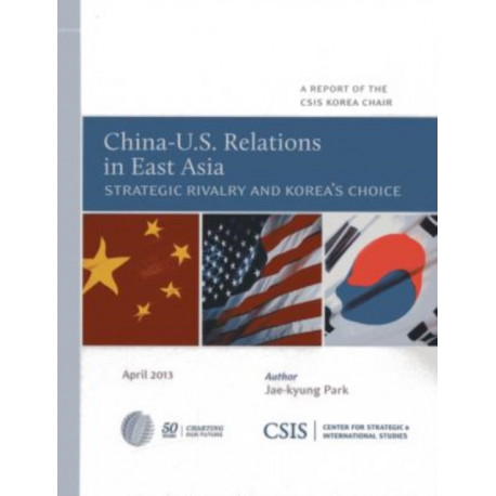 China-U.S. Relations in East Asia: Strategic Rivalry and Korea's Choice