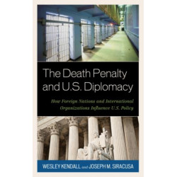 The Death Penalty and U.S. Diplomacy: How Foreign Nations and International Organizations Influence U.S. Policy