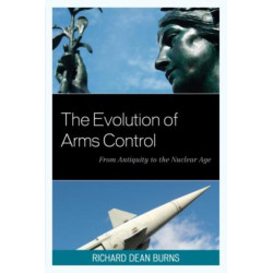 The Evolution of Arms Control: From Antiquity to the Nuclear Age