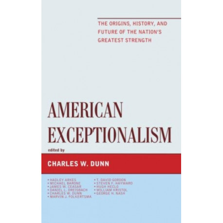 American Exceptionalism: The Origins, History, and Future of the Nation's Greatest Strength