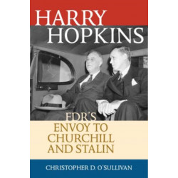 Harry Hopkins: FDR's Envoy to Churchill and Stalin