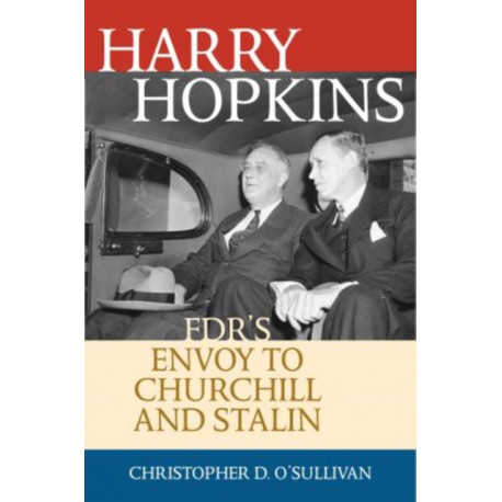 Harry Hopkins: FDR's Envoy to Churchill and Stalin