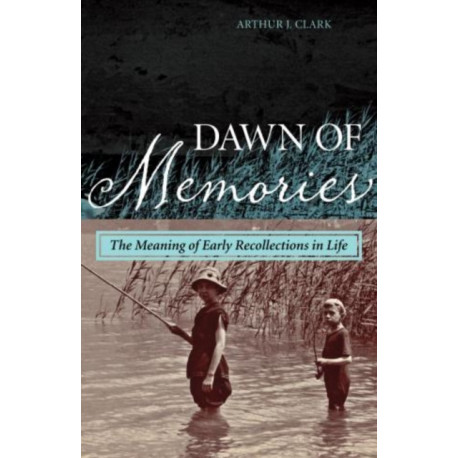 Dawn of Memories: The Meaning of Early Recollections in Life
