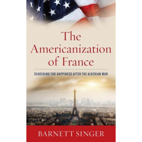 The Americanization of France: Searching for Happiness after the Algerian War