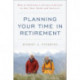 Planning Your Time in Retirement: How to Cultivate a Leisure Lifestyle to Suit Your Needs and Interests