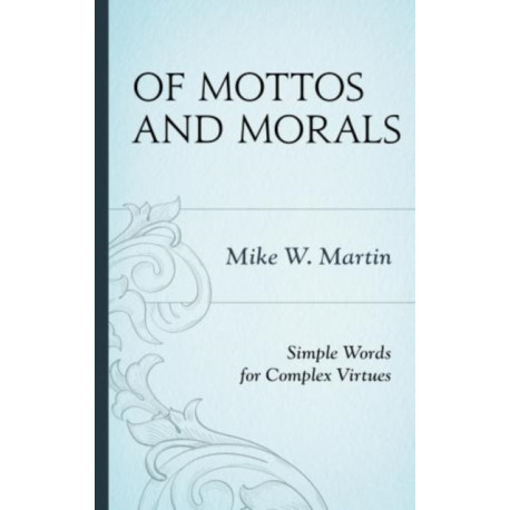 Of Mottos and Morals: Simple Words for Complex Virtues
