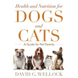 Health and Nutrition for Dogs and Cats: A Guide for Pet Parents
