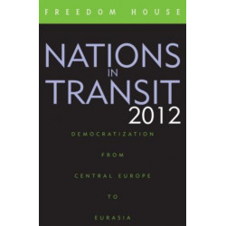 Nations in Transit 2012: Democratization from Central Europe to Eurasia