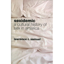 Sexidemic: A Cultural History of Sex in America