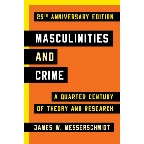 Masculinities and Crime: A Quarter Century of Theory and Research