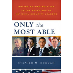 Only the Most Able: Moving Beyond Politics in the Selection of National Security Leaders