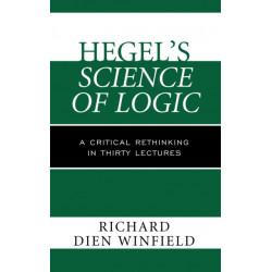 Hegel's Science of Logic: A Critical Rethinking in Thirty Lectures