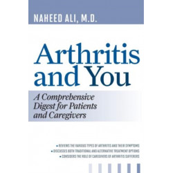 Arthritis and You: A Comprehensive Digest for Patients and Caregivers