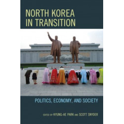 North Korea in Transition: Politics, Economy, and Society