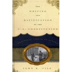 The Writing and Ratification of the U.S. Constitution: Practical Virtue in Action