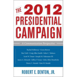 The 2012 Presidential Campaign: A Communication Perspective