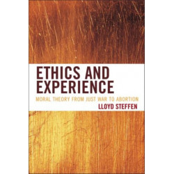 Ethics and Experience: Moral Theory from Just War to Abortion