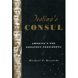 Destiny's Consul: America's Greatest Presidents