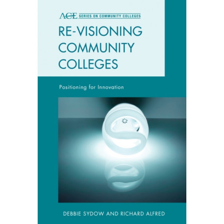Re-visioning Community Colleges: Positioning for Innovation