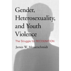 Gender, Heterosexuality, and Youth Violence: The Struggle for Recognition