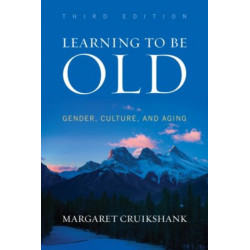 Learning to Be Old: Gender, Culture, and Aging