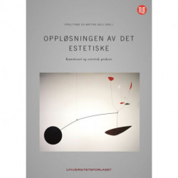 Oppløsningen av det estetiske : kunstteori og estetisk praksis