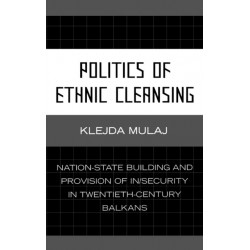 Politics of Ethnic Cleansing: Nation-State Building and Provision of In/Security in Twentieth-Century Balkans