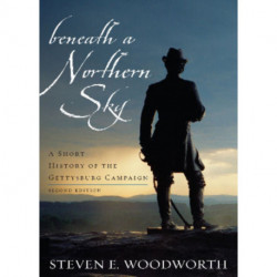 Beneath a Northern Sky: A Short History of the Gettysburg Campaign
