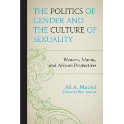 The Politics of Gender and the Culture of Sexuality: Western, Islamic, and African Perspectives