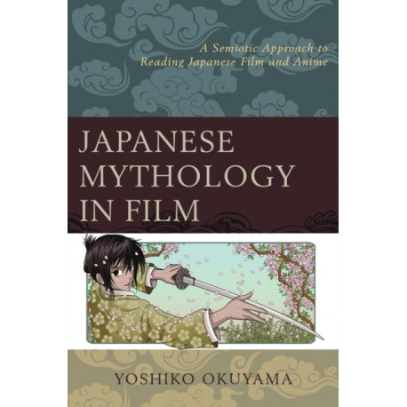 Japanese Mythology in Film: A Semiotic Approach to Reading Japanese Film and Anime