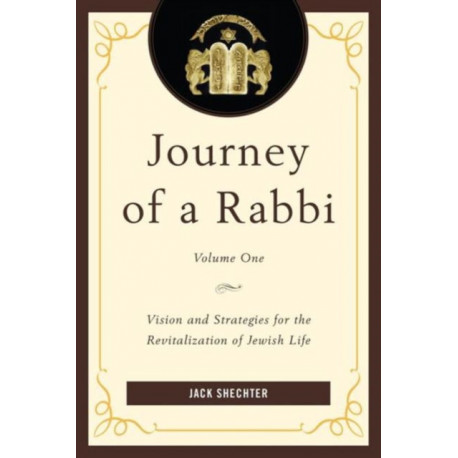 Journey of a Rabbi: Vision and Strategies for the Revitalization of Jewish Life, Volume 1