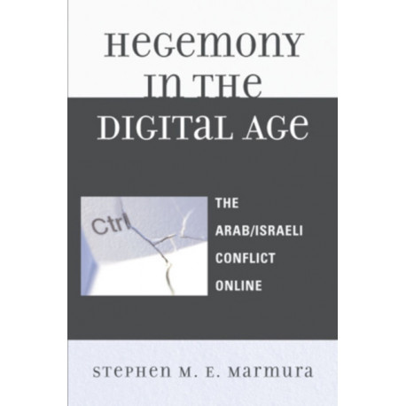 Hegemony in the Digital Age: The Arab/Israeli Conflict Online