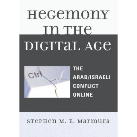 Hegemony in the Digital Age: The Arab/Israeli Conflict Online